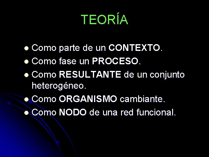 TEORÍA Como parte de un CONTEXTO. l Como fase un PROCESO. l Como RESULTANTE