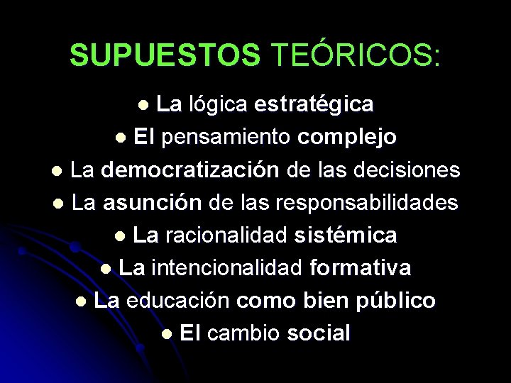 SUPUESTOS TEÓRICOS: La lógica estratégica l El pensamiento complejo l La democratización de las