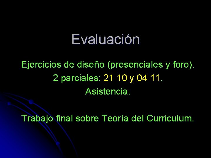 Evaluación Ejercicios de diseño (presenciales y foro). 2 parciales: 21 10 y 04 11.