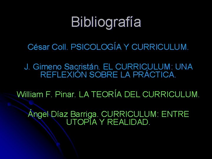 Bibliografía César Coll. PSICOLOGÍA Y CURRICULUM. J. Gimeno Sacristán. EL CURRICULUM: UNA REFLEXIÓN SOBRE