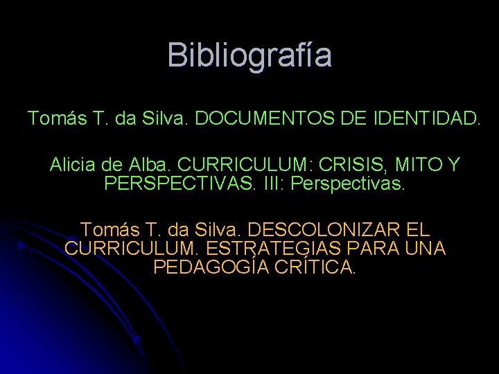 Bibliografía Tomás T. da Silva. DOCUMENTOS DE IDENTIDAD. Alicia de Alba. CURRICULUM: CRISIS, MITO