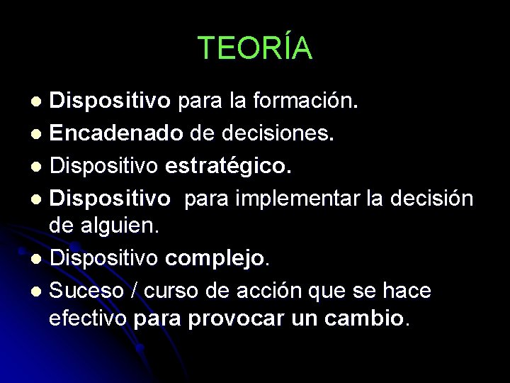 TEORÍA Dispositivo para la formación. l Encadenado de decisiones. l Dispositivo estratégico. l Dispositivo