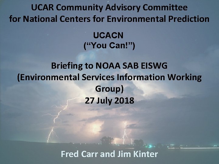 UCAR Community Advisory Committee for National Centers for Environmental Prediction UCACN (“You Can!”) Briefing