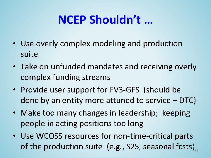 NCEP Shouldn’t … • Use overly complex modeling and production suite • Take on