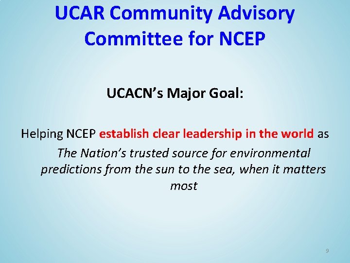 UCAR Community Advisory Committee for NCEP UCACN’s Major Goal: Helping NCEP establish clear leadership