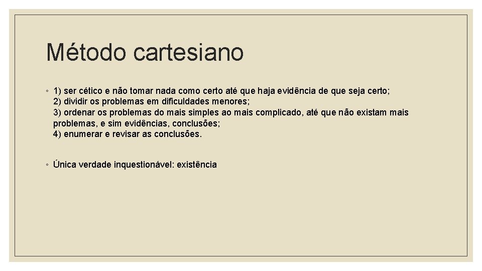 Método cartesiano ◦ 1) ser cético e não tomar nada como certo até que