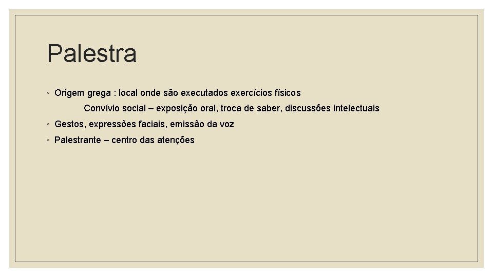 Palestra ◦ Origem grega : local onde são executados exercícios físicos Convívio social –