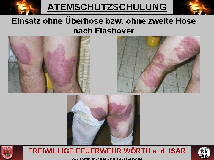 ATEMSCHUTZSCHULUNG Einsatz ohne Überhose bzw. ohne zweite Hose nach Flashover FREIWILLIGE FEUERWEHR WÖRTH a.