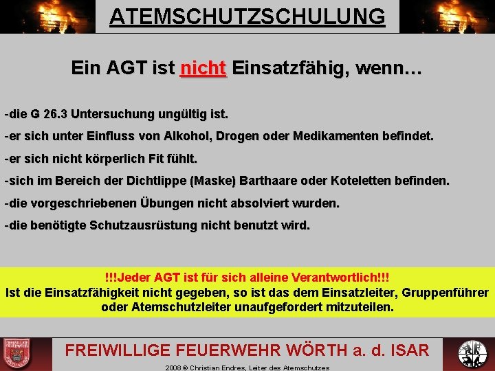 ATEMSCHUTZSCHULUNG Ein AGT ist nicht Einsatzfähig, wenn… -die G 26. 3 Untersuchung ungültig ist.