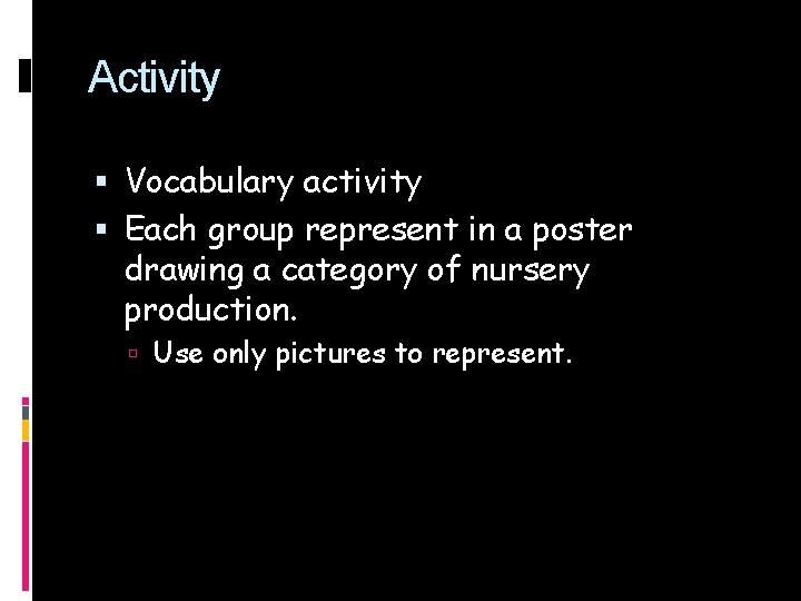 Activity Vocabulary activity Each group represent in a poster drawing a category of nursery