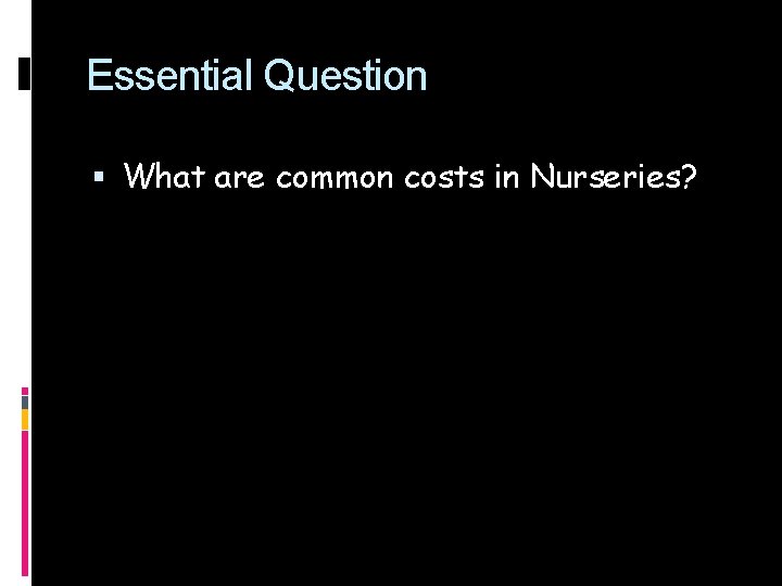 Essential Question What are common costs in Nurseries? 