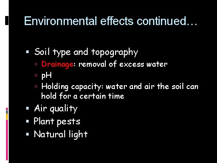 Environmental effects continued… Soil type and topography Drainage: removal of excess water p. H
