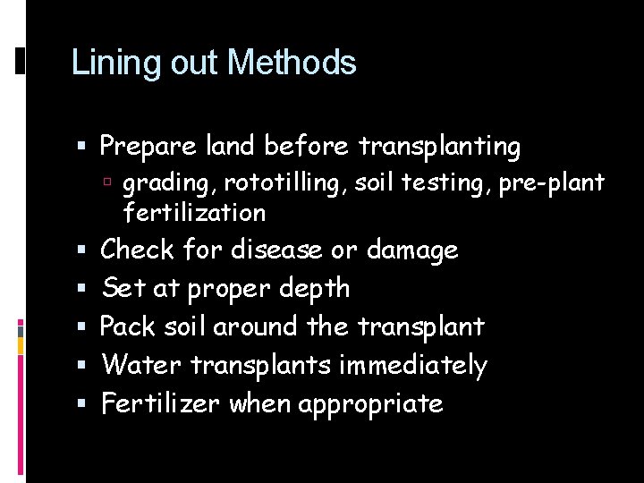 Lining out Methods Prepare land before transplanting grading, rototilling, soil testing, pre-plant fertilization Check