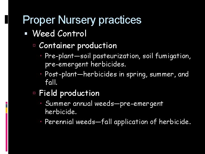 Proper Nursery practices Weed Control Container production Pre-plant—soil pasteurization, soil fumigation, pre-emergent herbicides. Post-plant—herbicides