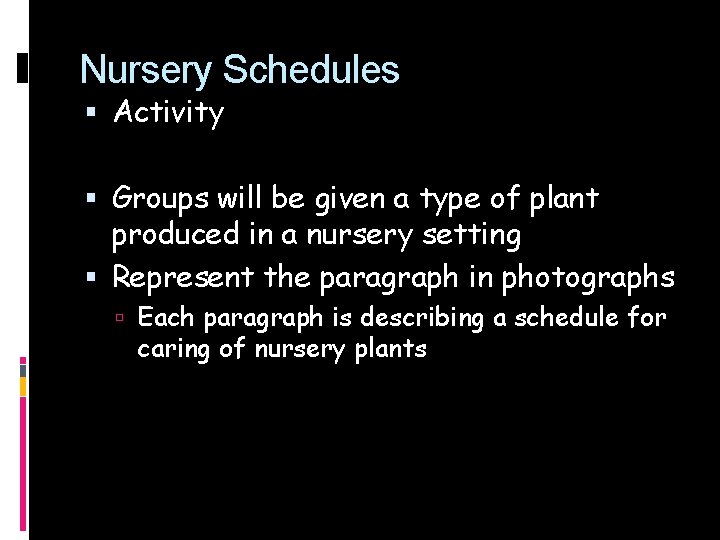 Nursery Schedules Activity Groups will be given a type of plant produced in a