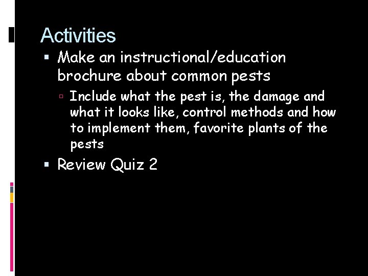 Activities Make an instructional/education brochure about common pests Include what the pest is, the