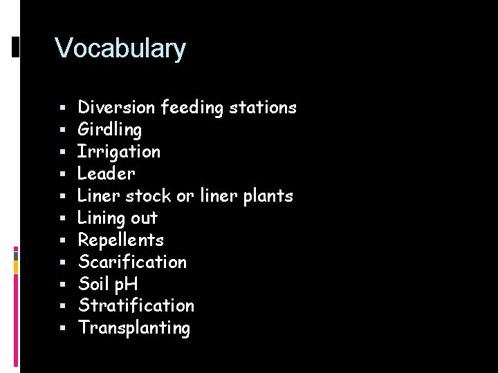 Vocabulary Diversion feeding stations Girdling Irrigation Leader Liner stock or liner plants Lining out