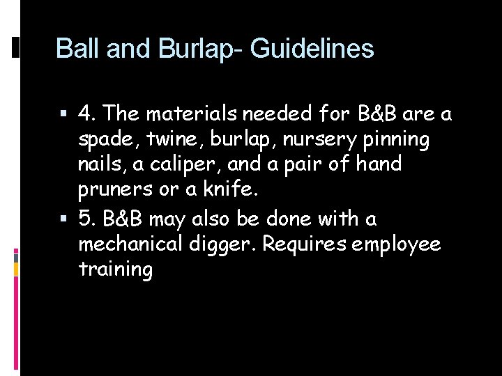 Ball and Burlap- Guidelines 4. The materials needed for B&B are a spade, twine,