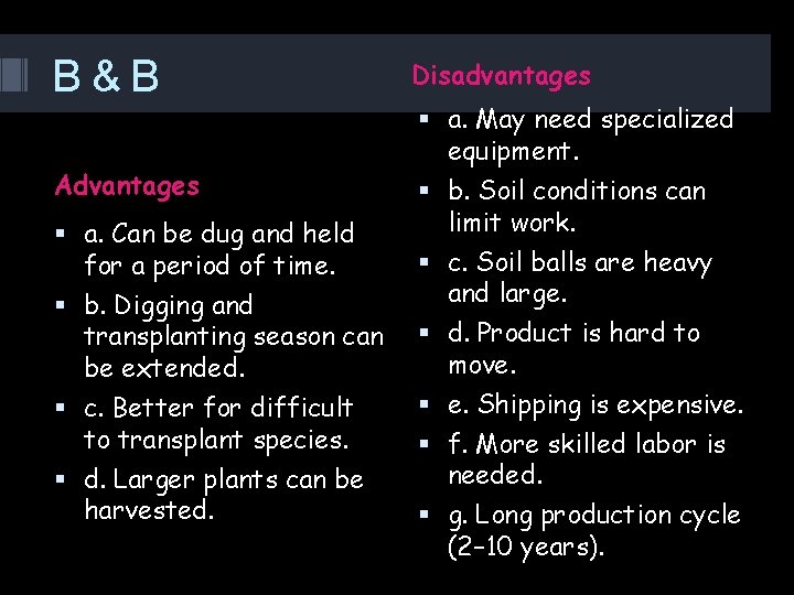 B&B Disadvantages Advantages b. Soil conditions can limit work. a. Can be dug and