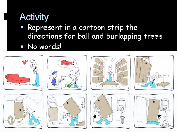 Activity Represent in a cartoon strip the directions for ball and burlapping trees No