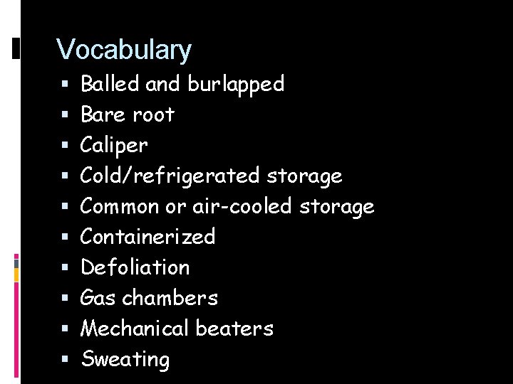 Vocabulary Balled and burlapped Bare root Caliper Cold/refrigerated storage Common or air-cooled storage Containerized