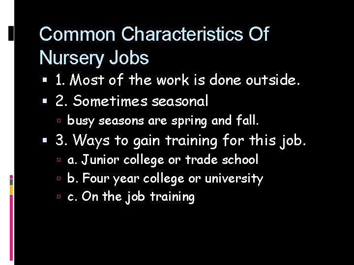 Common Characteristics Of Nursery Jobs 1. Most of the work is done outside. 2.