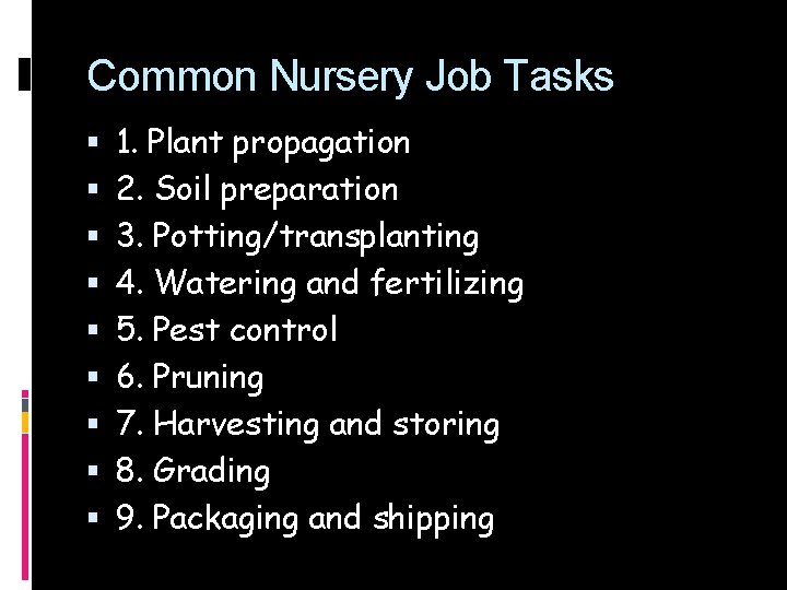 Common Nursery Job Tasks 1. Plant propagation 2. Soil preparation 3. Potting/transplanting 4. Watering