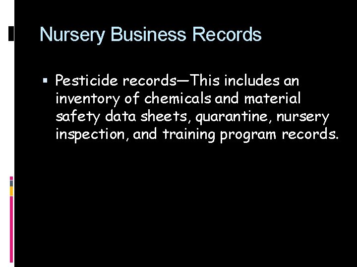 Nursery Business Records Pesticide records—This includes an inventory of chemicals and material safety data