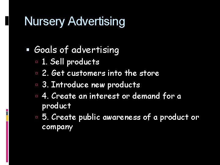 Nursery Advertising Goals of advertising 1. Sell products 2. Get customers into the store