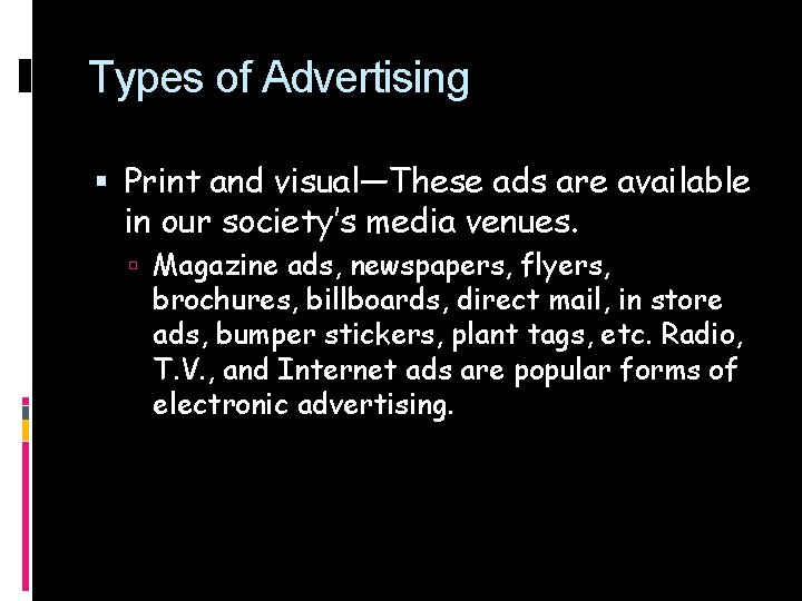 Types of Advertising Print and visual—These ads are available in our society’s media venues.