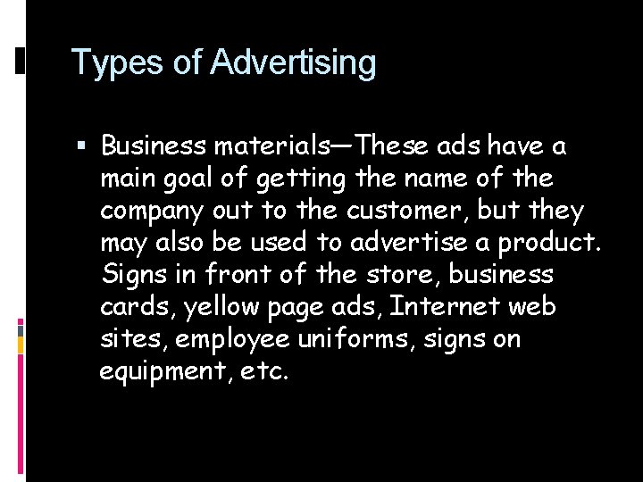 Types of Advertising Business materials—These ads have a main goal of getting the name