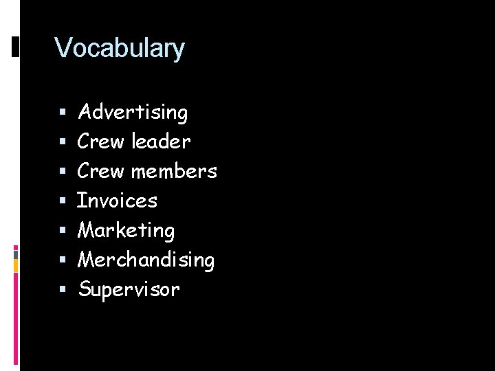Vocabulary Advertising Crew leader Crew members Invoices Marketing Merchandising Supervisor 