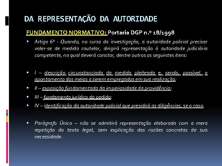 DA REPRESENTAÇÃO DA AUTORIDADE FUNDAMENTO NORMATIVO: Portaria DGP n. º 18/1998 Artigo 6º - DA REPRESENTAÇÃO DA AUTORIDADE FUNDAMENTO NORMATIVO: Portaria DGP n. º 18/1998 Artigo 6º -