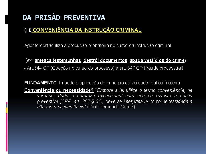 DA PRISÃO PREVENTIVA (iii) CONVENIÊNCIA DA INSTRUÇÃO CRIMINAL Agente obstaculiza a produção probatória no