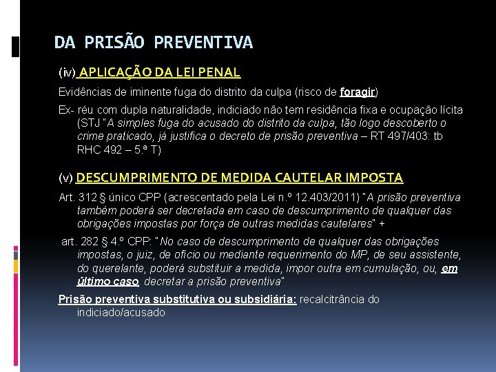 DA PRISÃO PREVENTIVA (iv) APLICAÇÃO DA LEI PENAL Evidências de iminente fuga do distrito