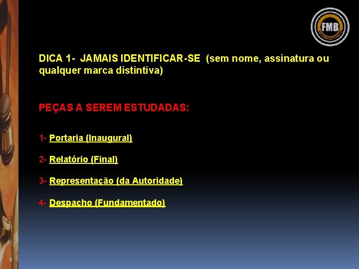 DICA 1 - JAMAIS IDENTIFICAR-SE (sem nome, assinatura ou qualquer marca distintiva) PEÇAS A DICA 1 - JAMAIS IDENTIFICAR-SE (sem nome, assinatura ou qualquer marca distintiva) PEÇAS A