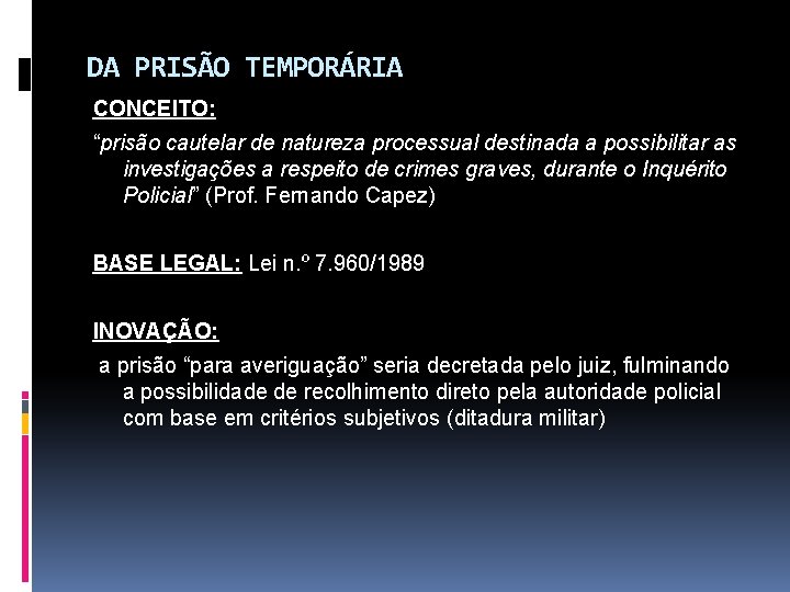 DA PRISÃO TEMPORÁRIA CONCEITO: “prisão cautelar de natureza processual destinada a possibilitar as investigações