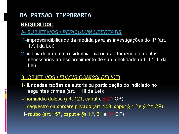 DA PRISÃO TEMPORÁRIA REQUISITOS: A- SUBJETIVOS / PERICULUM LIBERTATIS 1 -imprescindibilidade da medida para