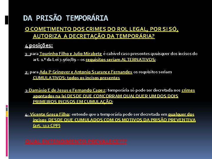 DA PRISÃO TEMPORÁRIA O COMETIMENTO DOS CRIMES DO ROL LEGAL, POR SI SÓ, AUTORIZA DA PRISÃO TEMPORÁRIA O COMETIMENTO DOS CRIMES DO ROL LEGAL, POR SI SÓ, AUTORIZA
