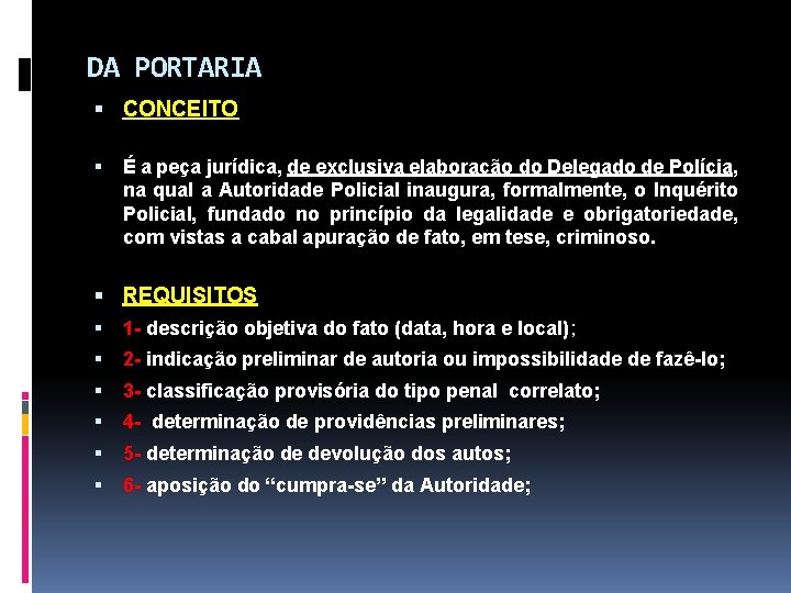 DA PORTARIA CONCEITO É a peça jurídica, de exclusiva elaboração do Delegado de Polícia,