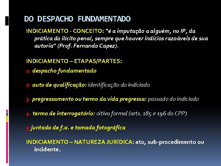 DO DESPACHO FUNDAMENTADO INDICIAMENTO - CONCEITO: “é a imputação a alguém, no IP, da