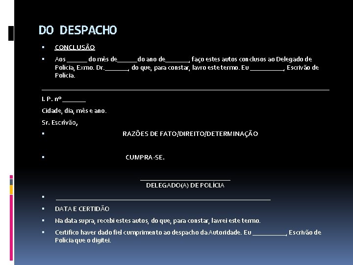 DO DESPACHO CONCLUSÃO Aos ______ do mês de______do ano de_______, faço estes autos conclusos