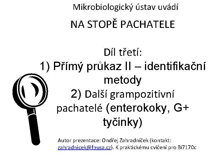 Mikrobiologický ústav uvádí NA STOPĚ PACHATELE Díl třetí: 1) Přímý průkaz II – identifikační