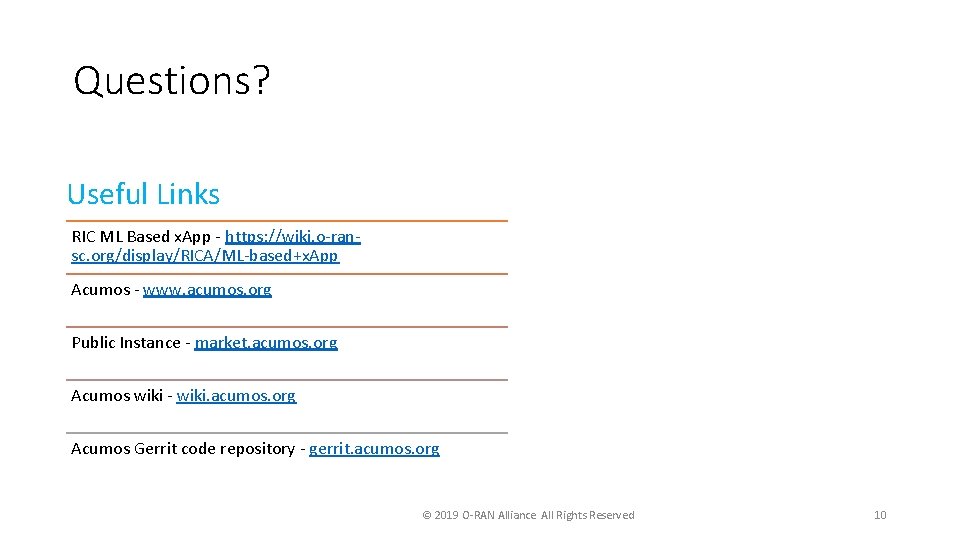 Questions? Useful Links RIC ML Based x. App - https: //wiki. o-ransc. org/display/RICA/ML-based+x. App