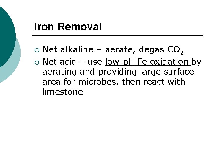 Iron Removal ¡ ¡ Net alkaline – aerate, degas CO 2 Net acid –