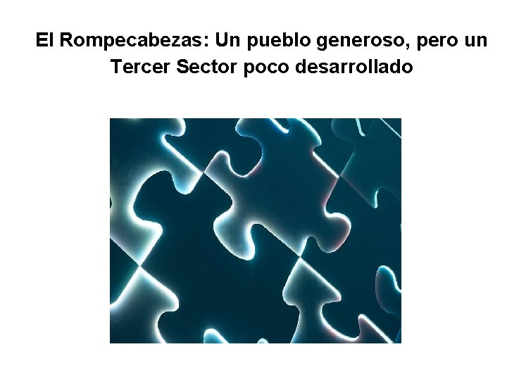 El Rompecabezas: Un pueblo generoso, pero un Tercer Sector poco desarrollado El Rompecabezas: Un pueblo generoso, pero un Tercer Sector poco desarrollado