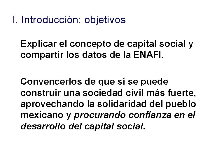 I. Introducción: objetivos Explicar el concepto de capital social y compartir los datos de I. Introducción: objetivos Explicar el concepto de capital social y compartir los datos de