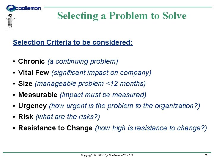 Selecting a Problem to Solve Selection Criteria to be considered: • Chronic (a continuing