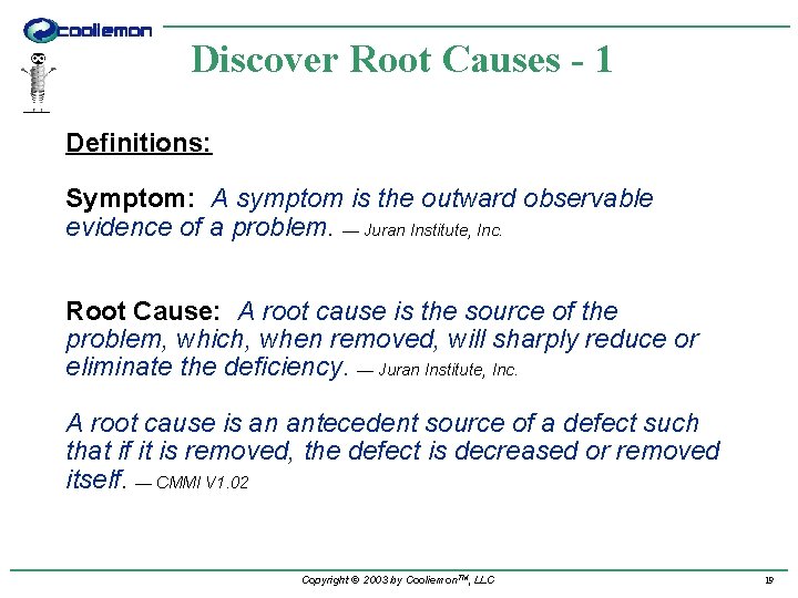 Discover Root Causes - 1 Definitions: Symptom: A symptom is the outward observable evidence