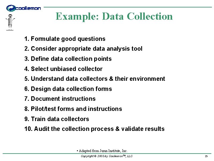 Example: Data Collection 1. Formulate good questions 2. Consider appropriate data analysis tool 3.